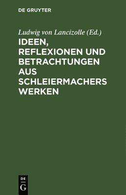 bokomslag Ideen, Reflexionen und Betrachtungen aus Schleiermachers Werken