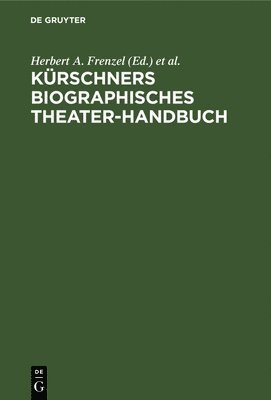 Herbert A Frenzel, Hans Joachim Moser - Kürschners biographisches Theater-Handbuch, Inbunden