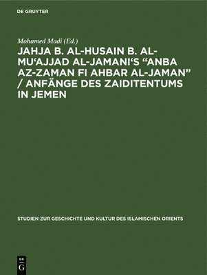 Jahja b. al-Husain b. al-Mu'ajjad al-Jamani's &quot;Anba az-Zaman fi Ahbar al-Jaman&quot; / Anfnge des Zaiditentums in Jemen 1