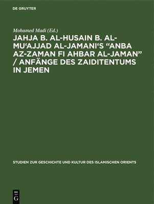 Jahja b. al-Husain b. al-Mu'ajjad al-Jamani's "Anba az-Zaman fi Ahbar al-Jaman" / Anfänge des Zaiditentums in Jemen