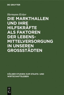 Die Markthallen Und Ihre Hilfskrfte ALS Faktoren Der Lebensmittelversorgung in Unseren Grostdten 1