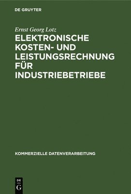 Ernst Georg Lotz - Elektronische Kosten- und Leistungsrechnung für Industriebetriebe, Inbunden