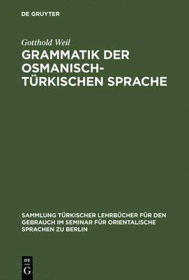Gotthold Weil - Grammatik der osmanisch-türkischen Sprache, Inbunden