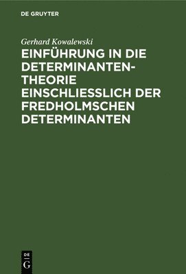Einführung in Die Determinantentheorie Einschließlich Der Fredholmschen Determinanten