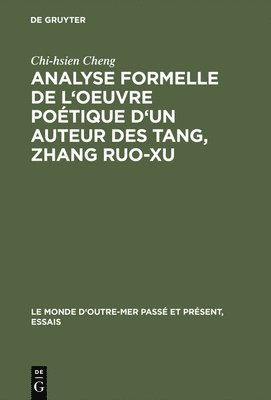 Analyse formelle de l'oeuvre potique d'un auteur des Tang, Zhang Ruo-xu 1