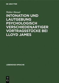 bokomslag Intonation Und Lautgebung Psychologisch Verschiedenartiger Vortragsstcke Bei Lloyd James