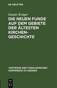 bokomslag Die Neuen Funde Auf Dem Gebiete Der ltesten Kirchengeschichte