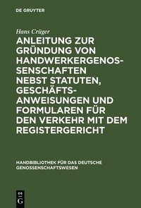 bokomslag Anleitung Zur Grndung Von Handwerkergenossenschaften Nebst Statuten, Geschftsanweisungen Und Formularen Fr Den Verkehr Mit Dem Registergericht