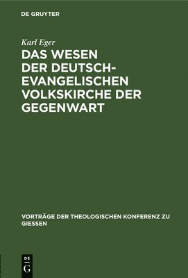 Karl Eger - Das Wesen Der Deutsch-Evangelischen Volkskirche Der Gegenwart, Inbunden