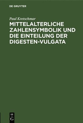 Paul Kretschmar - Mittelalterliche Zahlensymbolik Und Die Einteilung Der Digesten-Vulgata, Inbunden