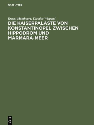 bokomslag Die Kaiserpalste von Konstantinopel zwischen Hippodrom und Marmara-Meer