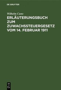 bokomslag Erluterungsbuch Zum Zuwachssteuergesetz Vom 14. Februar 1911