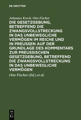 Johannes Krech, Otto Fischer, Johannes Otto Krech Fischer, Otto Fischer, Luis Schaefer - Gesetzgebung, betreffend die Zwangsvollstreckung in das unbewegliche Vermögen im Reiche und in Preussen auf der Grundlage des Kommentars zur preussischen Gesetzgebung, betreffend die Zwangsvollstreckung in das unbewegliche Vermögen, Inbunden