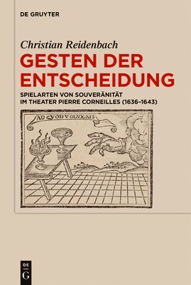 Gesten Der Entscheidung: Spielarten Von Souveränität Im Theater Pierre Corneilles (1636-1643) 1