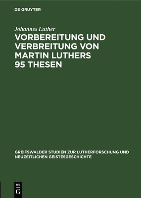 Johannes Luther - Vorbereitung Und Verbreitung Von Martin Luthers 95 Thesen, Inbunden