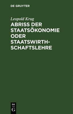 Leopold Krug - Abriß der Staatsökonomie oder Staatswirthschaftslehre, Inbunden