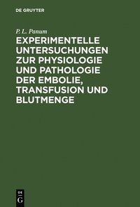 bokomslag Experimentelle Untersuchungen Zur Physiologie Und Pathologie Der Embolie, Transfusion Und Blutmenge