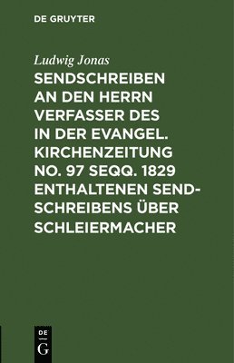 bokomslag Sendschreiben an den Herrn Verfasser des in der Evangel. Kirchenzeitung No. 97 seqq. 1829 enthaltenen Sendschreibens ber Schleiermacher