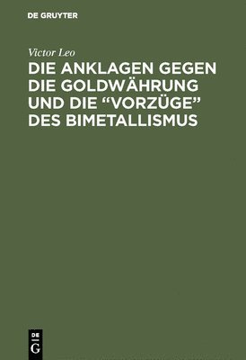 Die Anklagen Gegen Die Goldwährung Und Die "Vorzüge" Des Bimetallismus 1