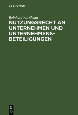 Reinhard Von Godin, Reinhard von Godin - Nutzungsrecht an Unternehmen Und Unternehmensbeteiligungen, Inbunden