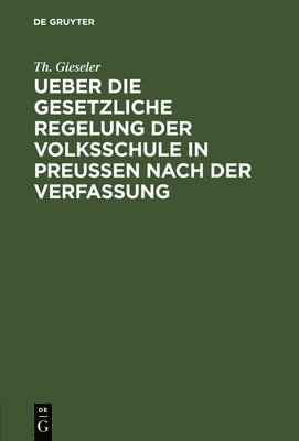 bokomslag Ueber Die Gesetzliche Regelung Der Volksschule in Preussen Nach Der Verfassung