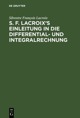 S. F. Lacroixs Einleitung in die Differential- und Integralrechnung 1