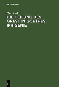 bokomslag Die Heilung des Orest in Goethes Iphigenie