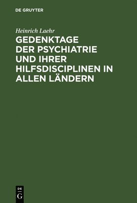 Gedenktage der Psychiatrie und ihrer Hilfsdisciplinen in allen Lndern 1