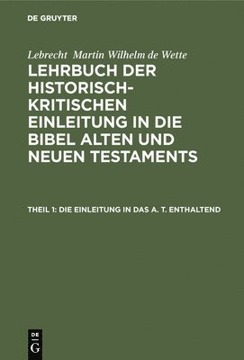 Lebrecht Martin Wilhelm de Wette - Einleitung in das A. T. enthaltend, Inbunden
