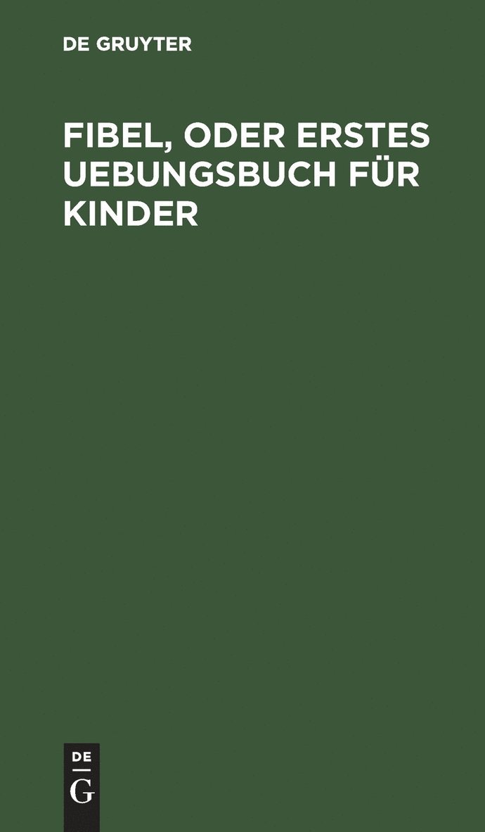 Fibel, oder Erstes Uebungsbuch für Kinder 1