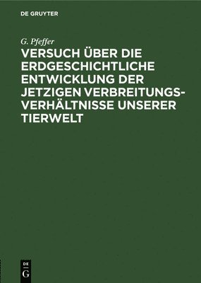 bokomslag Versuch ber Die Erdgeschichtliche Entwicklung Der Jetzigen Verbreitungsverhltnisse Unserer Tierwelt