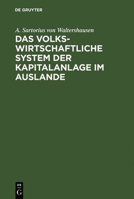 bokomslag Das volkswirtschaftliche System der Kapitalanlage im Auslande