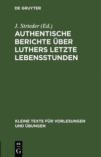 bokomslag Authentische Berichte ber Luthers letzte Lebensstunden