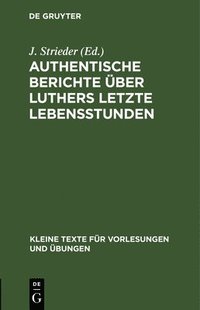 bokomslag Authentische Berichte über Luthers letzte Lebensstunden