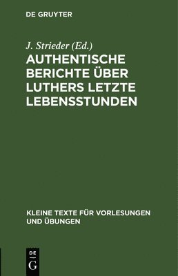 Authentische Berichte ber Luthers letzte Lebensstunden 1