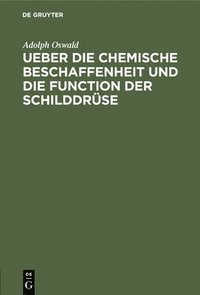 bokomslag Ueber Die Chemische Beschaffenheit Und Die Function Der Schilddrse