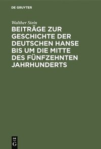 bokomslag Beitrge Zur Geschichte Der Deutschen Hanse Bis Um Die Mitte Des Fnfzehnten Jahrhunderts