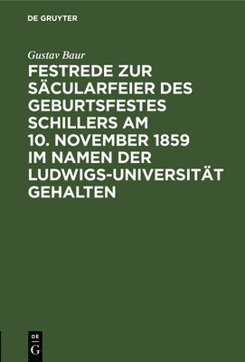 Festrede Zur Scularfeier Des Geburtsfestes Schillers Am 10. November 1859 Im Namen Der Ludwigs-Universitt Gehalten 1