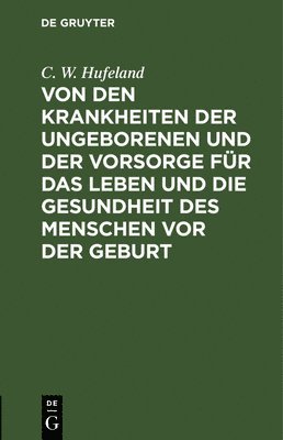 bokomslag Von Den Krankheiten Der Ungeborenen Und Der Vorsorge Fr Das Leben Und Die Gesundheit Des Menschen VOR Der Geburt