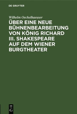 Ueber Eine Neue Buhnenbearbeitung Von Koenig Richard Iii. Shakespeare Auf Dem Wiener Burgtheater 1