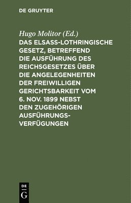 bokomslag Das Elsass-Lothringische Gesetz, Betreffend Die Ausfhrung Des Reichsgesetzes ber Die Angelegenheiten Der Freiwilligen Gerichtsbarkeit Vom 6. Nov. 1899 Nebst Den Zugehrigen