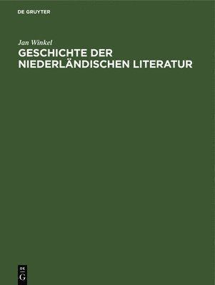 Geschichte Der Niederlndischen Literatur 1