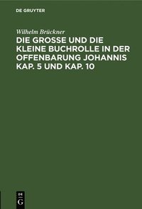 bokomslag Die Groe Und Die Kleine Buchrolle in Der Offenbarung Johannis Kap. 5 Und Kap. 10