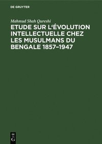 bokomslag Etude sur l'évolution intellectuelle chez les musulmans du Bengale 1857-1947