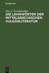 bokomslag Die Lehnwrter Der Mittelgriechischen Vulgrliteratur