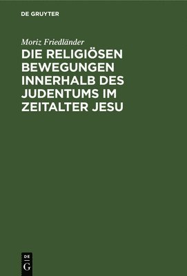 bokomslag Die Religisen Bewegungen Innerhalb Des Judentums Im Zeitalter Jesu