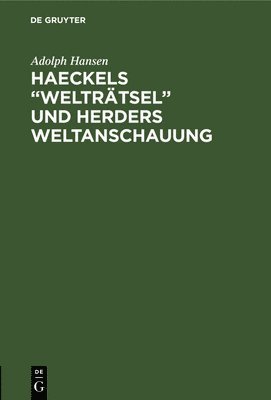 Haeckels &quot;Weltrtsel&quot; und Herders Weltanschauung 1