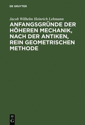 bokomslag Anfangsgrnde der hheren Mechanik, nach der antiken, rein geometrischen Methode