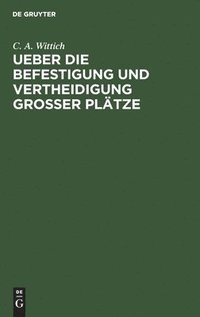 bokomslag Ueber die Befestigung und Vertheidigung grosser Plätze