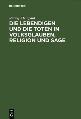 bokomslag Die Lebendigen Und Die Toten in Volksglauben, Religion Und Sage